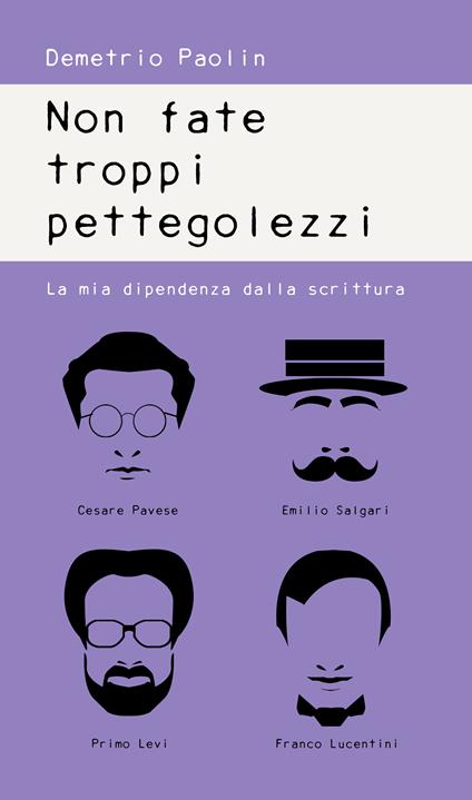 Non fate troppi pettegolezzi. La mia dipendenza dalla scrittura - Demetrio Paolin - ebook