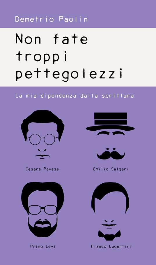 Non fate troppi pettegolezzi. La mia dipendenza dalla scrittura - Demetrio Paolin - ebook