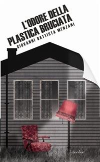 L' odore della plastica bruciata - Giovanni Battista Menzani - copertina