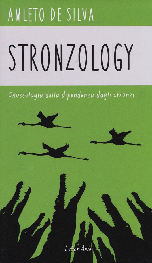 Stronzology. Gnoseologia della dipendenza dagli stronzi - Amleto De Silva - copertina