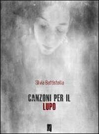 Canzoni per il lupo - Silvia Battistella - copertina