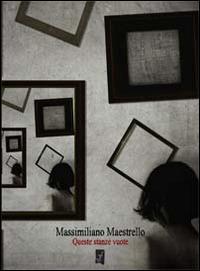 Queste stanze vuote - Massimiliano Maestrello - copertina