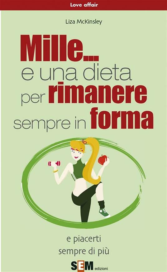 Mille... e una dieta per rimanere sempre in forma - Liza McKinsley - ebook