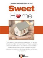 Sweet home. Tutto quello che avresti voluto sapere per comprare, ristrutturare, imbiancare, arredare, illuminare, riscaldare la tua casa e non hai mai osato chiedere