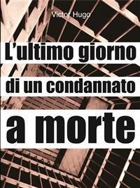 L' ultimo giorno di un condannato a morte - Victor Hugo - ebook