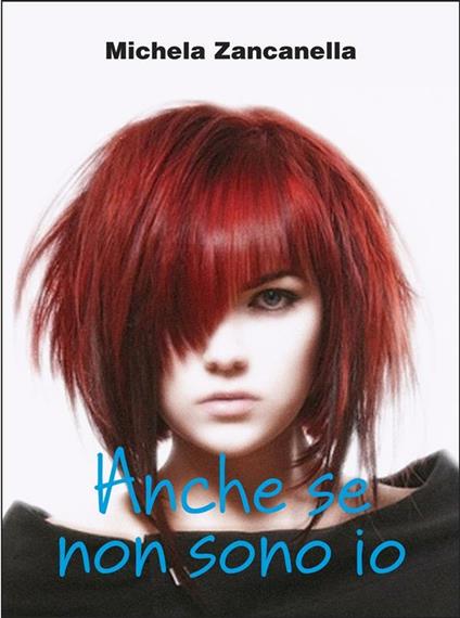 Anche se non sono io - Michela Zancanella - ebook