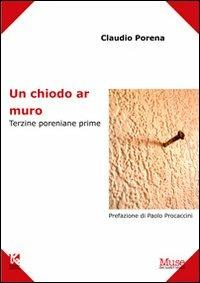 Un chiodo ar muro. Terzine poreniane prime - Claudio Porena - copertina