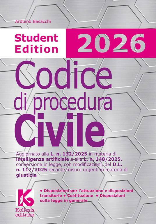 Codice di procedura civile 2026. Student edition. Aggiornato alla L. n. 132/2025 in materia di intelligenza artificiale e alla L. n. 148/2025, conversione in legge, con modificazioni, del D.L. n. 117/2025 recante misure urgenti in materia di giustizia - Arduino Basacchi - copertina