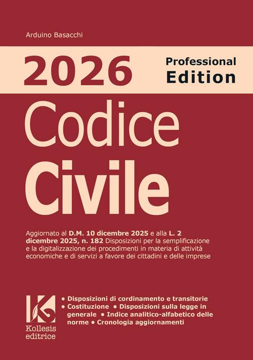 Codice civile 2026. Professional edition. Aggiornato al D.M. 10 dicembre 2025 e alla L. 2 dicembre 2025, n. 182 sulla semplificazione e digitalizzazione dei procedimenti di attività economiche e servizi in favore di cittadini e imprese - Arduino Basacchi - copertina