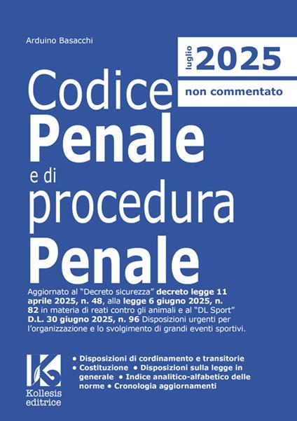 Codice penale e di procedura penale 2025. Aggiornato al Decreto sicurezza D.L. n. 48/2025, alla L. n. 82/2025 in materia di reati contro gli animali e al «DL Sport» D.L. n. 96/2025 Disposizioni urgenti per l'organizzazione e lo svolgimento di grandi eventi sportivi. Nuova ediz. - Arduino Basacchi - copertina