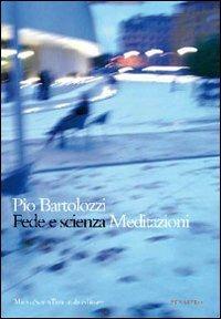 Fede e scienza. Meditazioni - Pio Bartolozzi - copertina