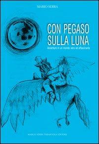 Con Pegaso sulla luna. Favole di animali e cose - Mario Serra - copertina