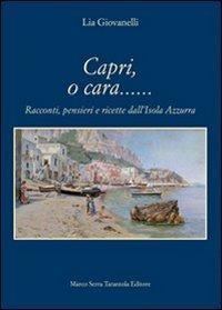 Capri, o cara... Racconti, pensieri e ricette dall'isola Azzurra - Lia Giovanelli - copertina