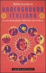 Underground italiana. Gli anni gioiosamente ribelli della controcultura