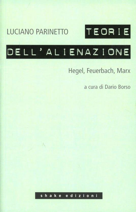 Le teorie dell'alienazione. Hegel, Feuerbach, Marx - Luciano Parinetto - copertina