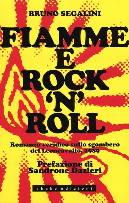 Fiamme e rock'n roll. Romanzo veridico sullo sgombero del Leoncavallo, 1989 - Bruno Segalini - copertina