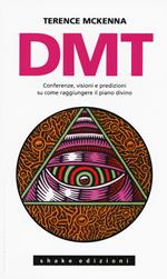 DMT. Conferenze, visioni e predizioni su come raggiungere il piano divino