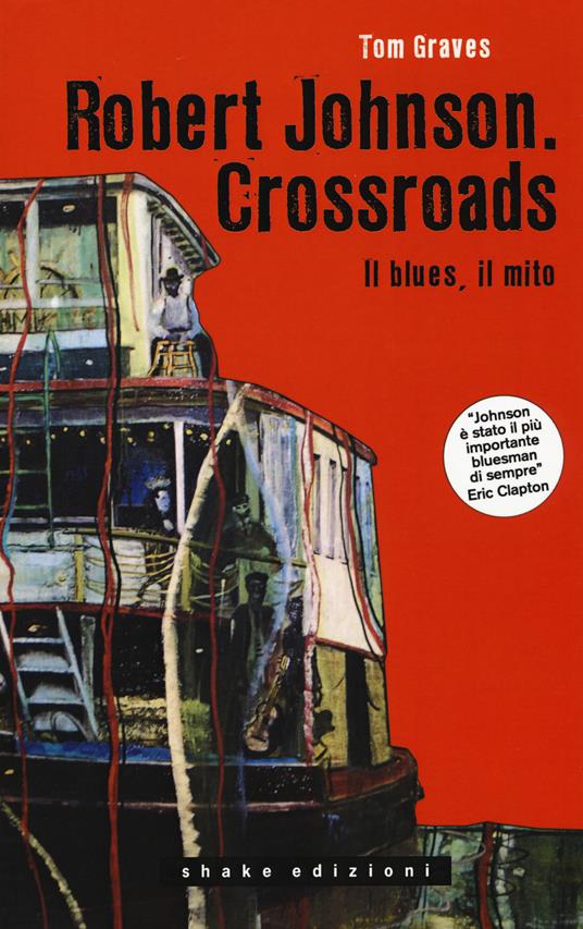 Robert Johnson. Crossroads. Il blues, il mito - Tom Graves - copertina