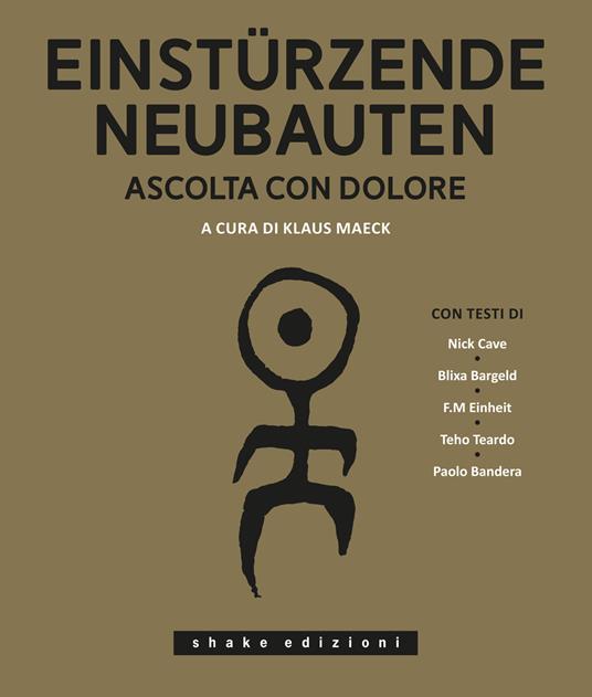 Einstürzende Neubauten. Ascolta con dolore. Ediz. illustrata - copertina