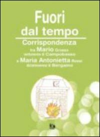 Fuori dal tempo. Corrispondenza tra Maria Grosso e maria Antonietta - Mario Grosso - copertina