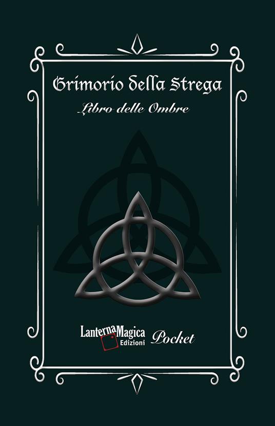 Grimorio della strega. Libro delle ombre - Giuseppe Mirisola - Libro -  Lanterna Magica 