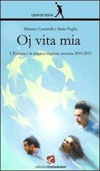 Oj vita mia. L'Europa e la magica stagione 2010-2011 - Mimmo Carratelli,Ilaria Puglia - copertina