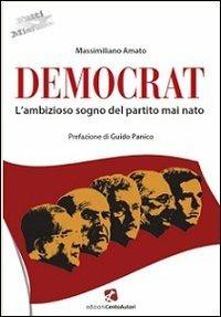 Democrat. L'ambizioso sogno del partito mai nato - Massimiliano Amato - copertina