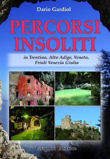 Percorsi insoliti in Trentino, Alto Adige, Veneto, Friuli Venezia Giulia - Dario Gardiol - copertina