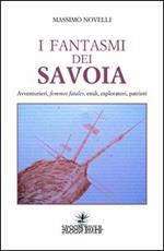 I fantasmi dei Savoia. Avventurieri, femmes fatales, esploratori, patrioti