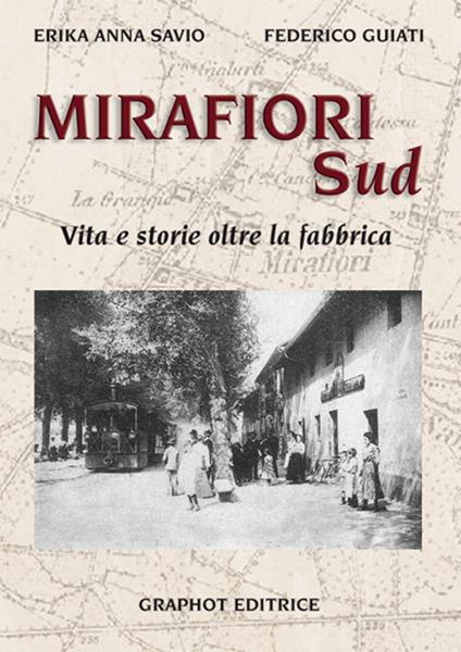 Mirafiori sud. Vita e storie oltre la fabbrica - Erika Anna Savio,Federico Guiati - copertina