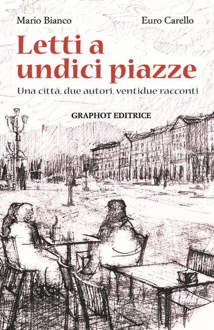 Letti a undici piazze. Una città, due autori, ventidue racconti - Mario Bianco,Euro Carello - copertina