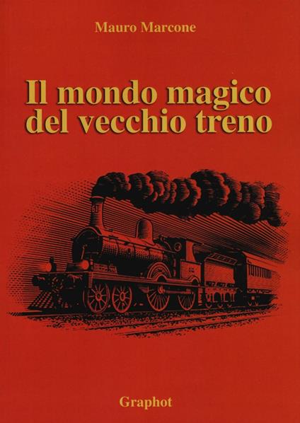 Il mondo magico del vecchio treno - Mauro Marcone - copertina