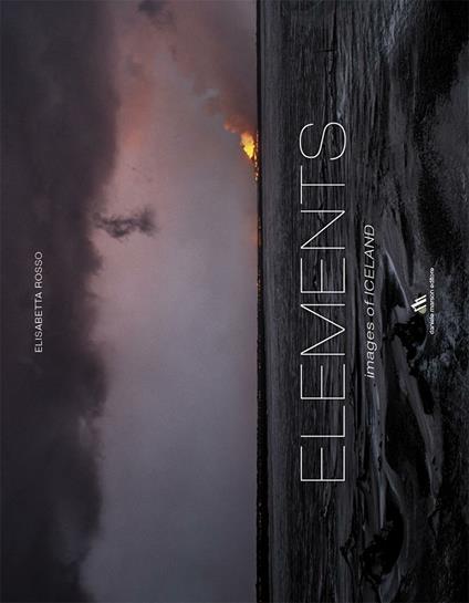 Elements. Images of Iceland. Ediz. a colori. Ediz. italiana e inglese - Elisabetta Rosso - copertina