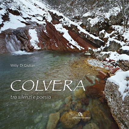 Colvera, tra silenzi e poesia. Ediz. italiana e inglese - Willy Di Giulian - copertina