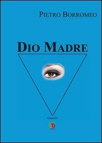 Dio madre - Pietro Borromeo - copertina