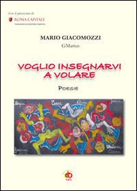 Voglio insegnarvi a volare - Mario GMarius Giacomozzi - copertina