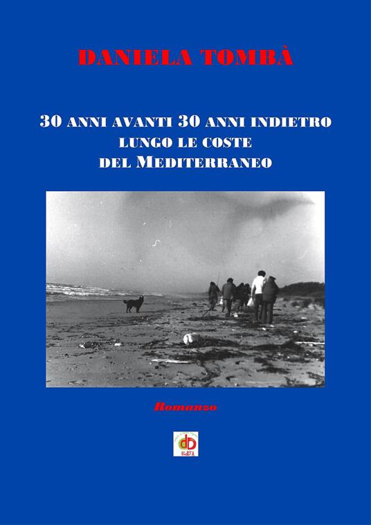 30 anni avanti 30 anni indietro lungo le coste del Mediterraneo - Daniela Tombà - copertina