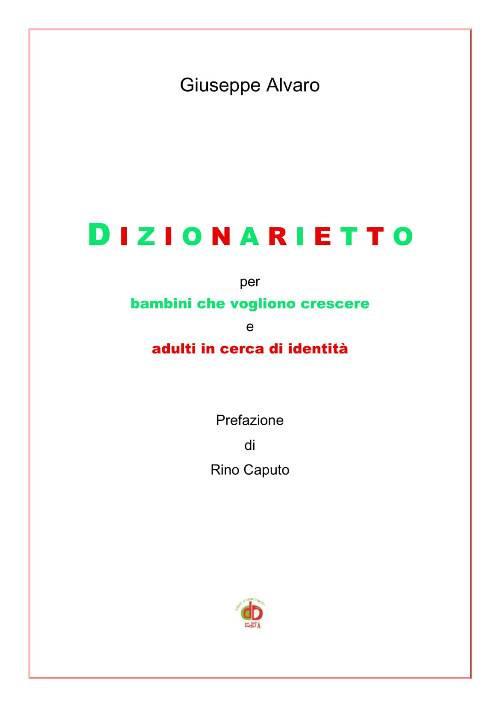 Dizionarietto. Per bambini che vogliono crescere e adulti in cerca d'identità - Giuseppe Alvaro - copertina