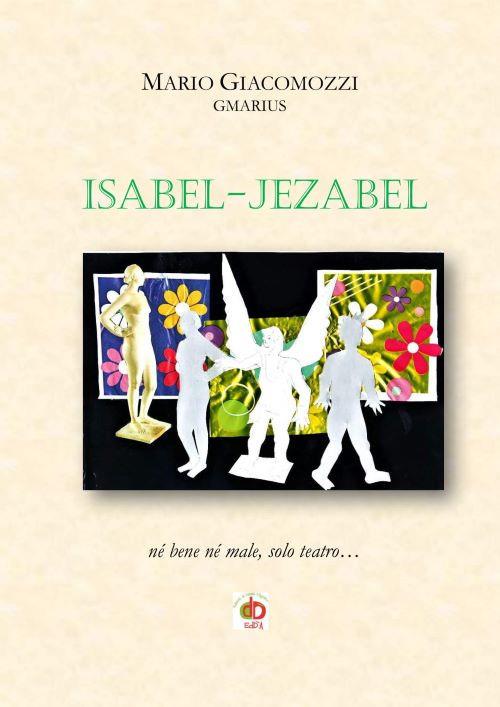 Isabel-Jezabel. Né bene né male, solo teatro... - GMarius - copertina