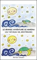 Le grandi avventure di Marina. Una tartaruga nel Mediterraneo