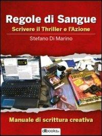 Regole di sangue. Scrivere il thriller e l'azione - Stefano Di Marino - copertina