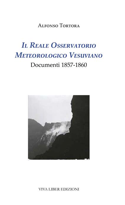 Il Reale Osservatorio meteorologico vesuviano. Documenti 1857-1860 - Alfonso Tortora - copertina