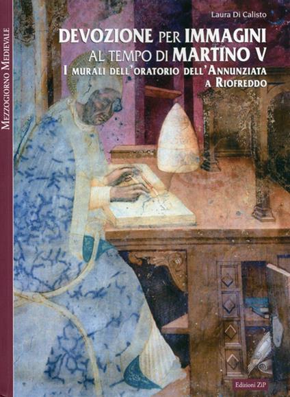 Devozione per immagini al tempo di Martino V. I murali dell'oratorio dell'Annunziata a Riofreddo - Laura Di Calisto - copertina