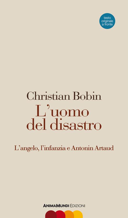 L'uomo del disastro. L'angelo, l'infanzia e Antonin Artaud. Testo francese a fronte - Christian Bobin - copertina