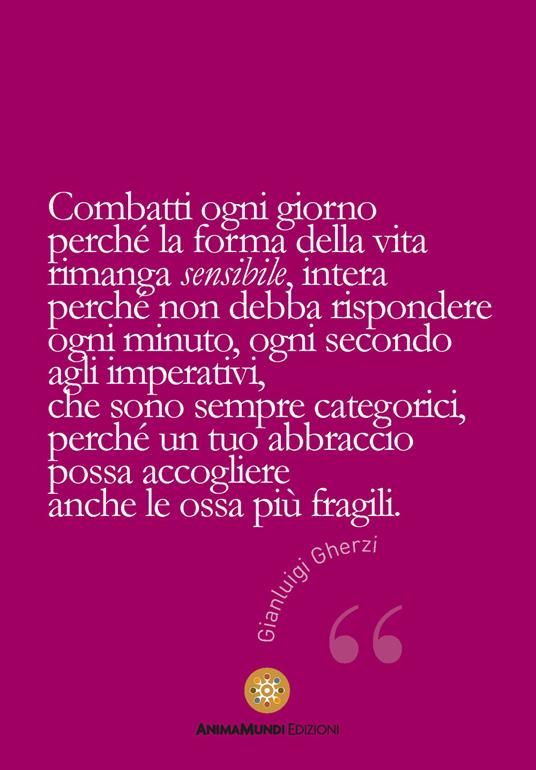 Combatti ogni giorno perché la forma della vita rimanga sensibile... - Gianluigi Gherzi - copertina