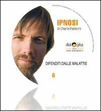 Difenditi dalle malattie. Audiolibro. CD Audio - Charlie John Fantechi - copertina