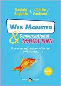 Web monster & conversational marketing. CD-ROM - Charlie Fantechi,Daniele Bogiatto - copertina