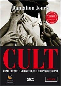 Cult. Come creare e guidare il tuo gruppo di adepti. Con CD-ROM - Jones Dantalion - copertina