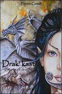 Drak'Kast. Storie di draghi - Fabrizio Corselli - copertina