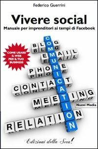 Vivere social. Manuale per imprenditori ai tempi di facebook - Federico Guerrini - copertina